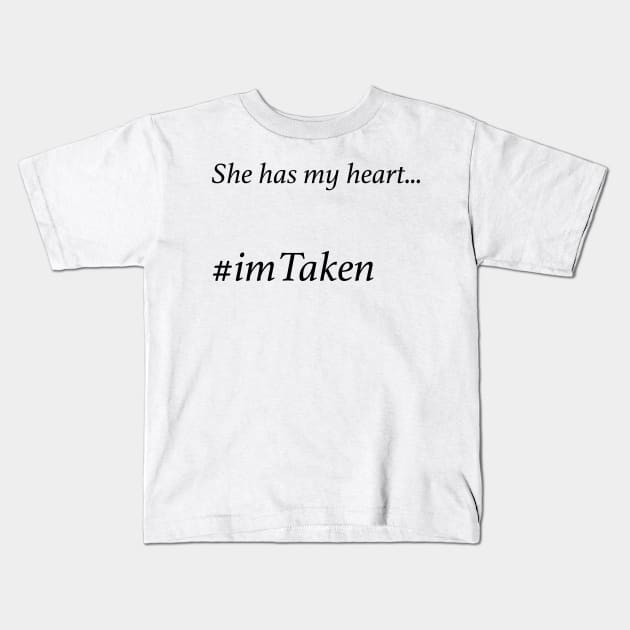 She has my Heart - imTaken Kids T-Shirt by Unusualwarehouse